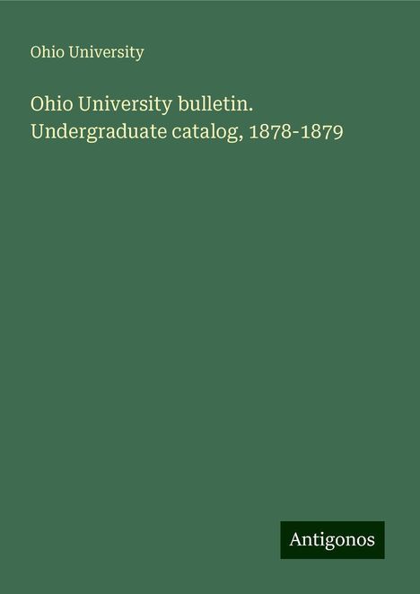 Ohio University: Ohio University bulletin. Undergraduate catalog, 1878-1879, Buch