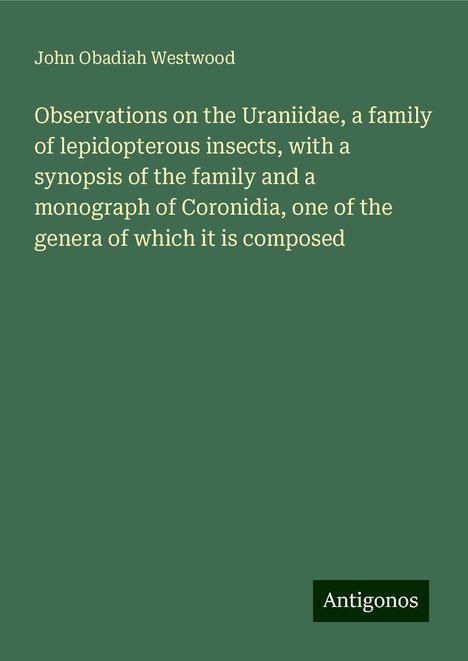 John Obadiah Westwood: Observations on the Uraniidae, a family of lepidopterous insects, with a synopsis of the family and a monograph of Coronidia, one of the genera of which it is composed, Buch