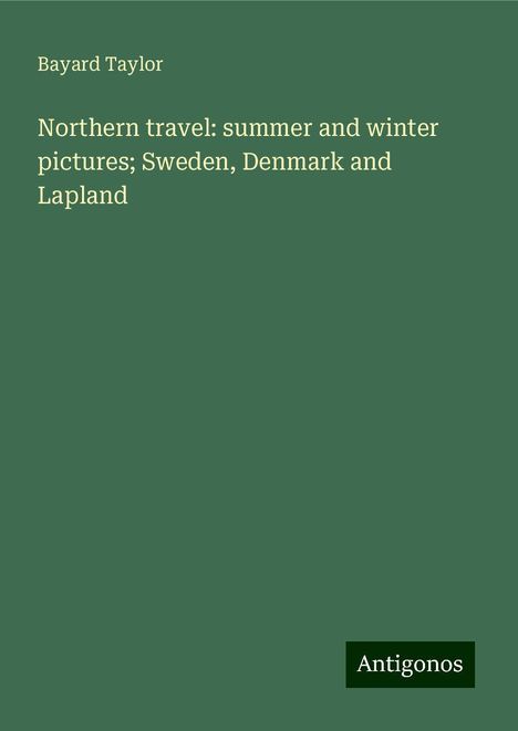 Bayard Taylor: Northern travel: summer and winter pictures; Sweden, Denmark and Lapland, Buch