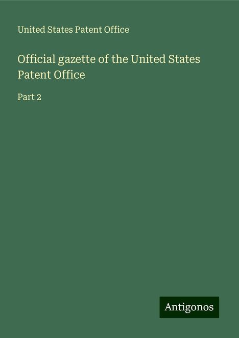 United States Patent Office: Official gazette of the United States Patent Office, Buch