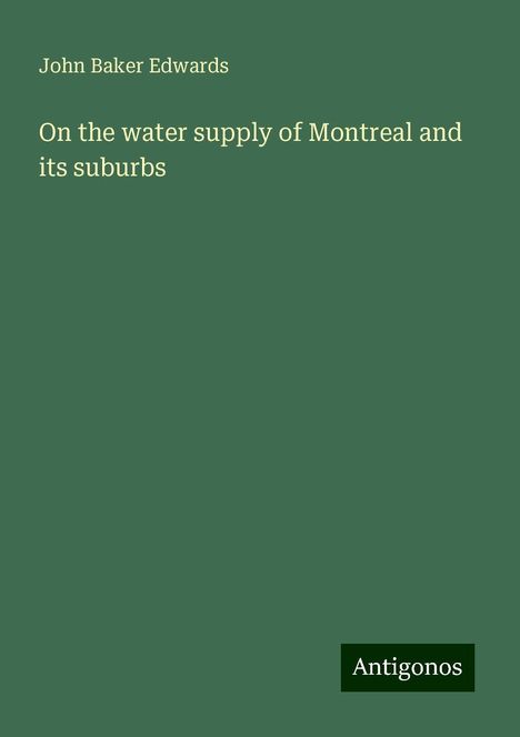 John Baker Edwards: On the water supply of Montreal and its suburbs, Buch