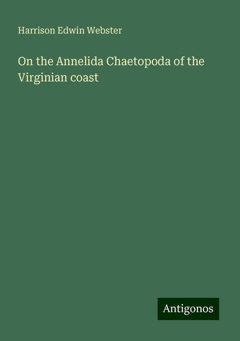 Harrison Edwin Webster: On the Annelida Chaetopoda of the Virginian coast, Buch