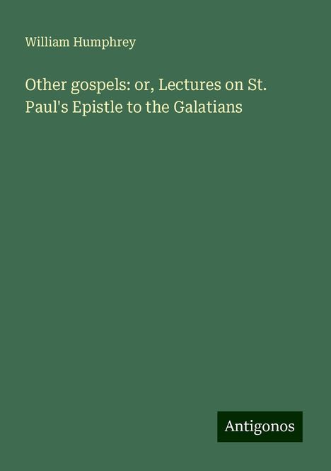 William Humphrey: Other gospels: or, Lectures on St. Paul's Epistle to the Galatians, Buch