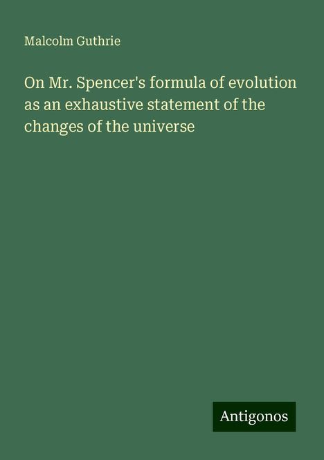 Malcolm Guthrie: On Mr. Spencer's formula of evolution as an exhaustive statement of the changes of the universe, Buch