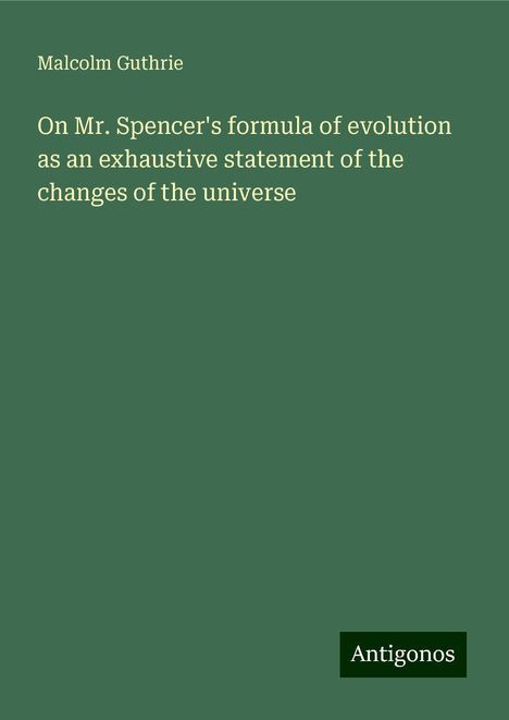 Malcolm Guthrie: On Mr. Spencer's formula of evolution as an exhaustive statement of the changes of the universe, Buch