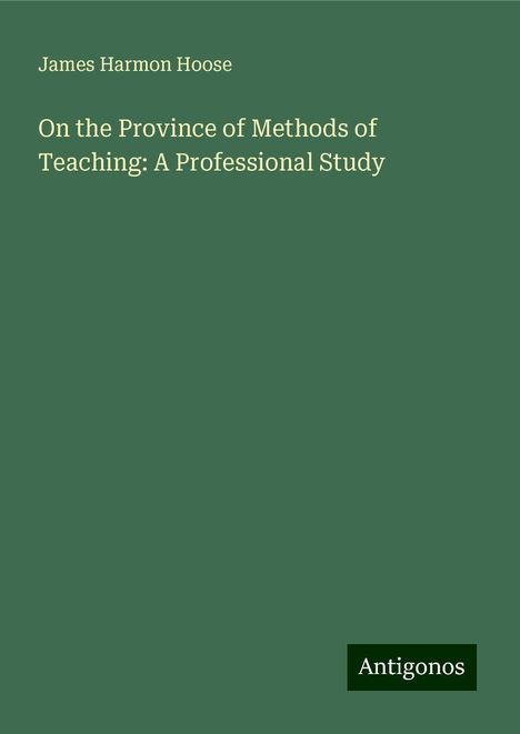 James Harmon Hoose: On the Province of Methods of Teaching: A Professional Study, Buch