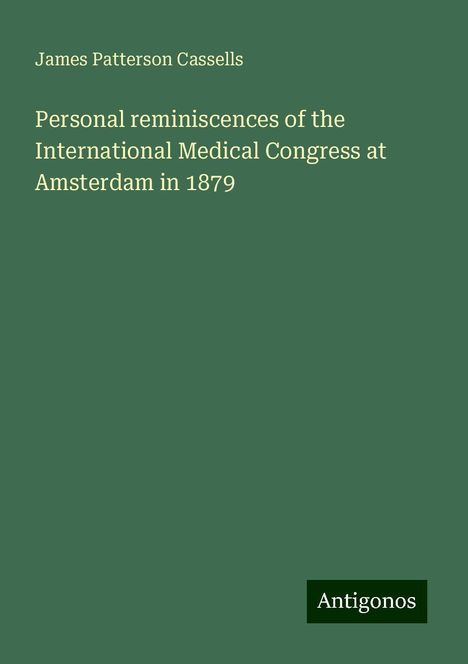 James Patterson Cassells: Personal reminiscences of the International Medical Congress at Amsterdam in 1879, Buch