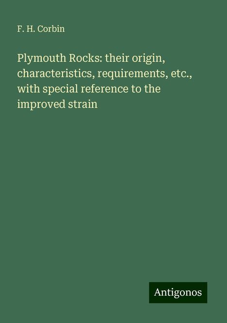 F. H. Corbin: Plymouth Rocks: their origin, characteristics, requirements, etc., with special reference to the improved strain, Buch