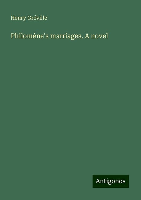 Henry Gréville: Philomène's marriages. A novel, Buch