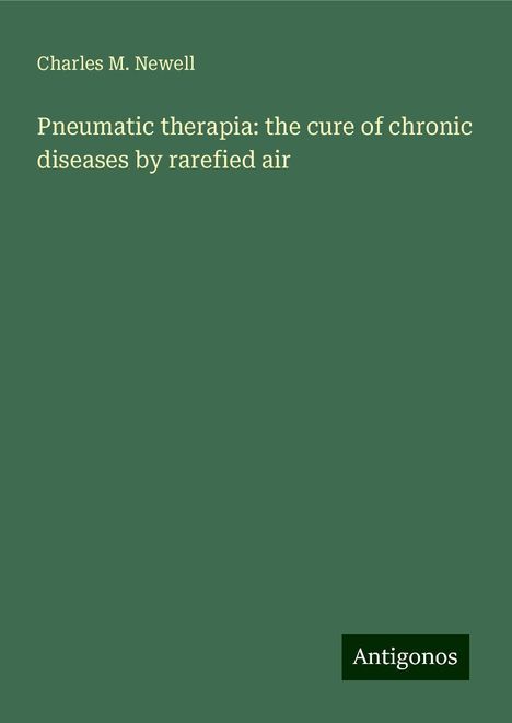 Charles M. Newell: Pneumatic therapia: the cure of chronic diseases by rarefied air, Buch