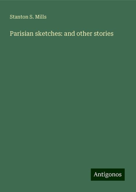 Stanton S. Mills: Parisian sketches: and other stories, Buch