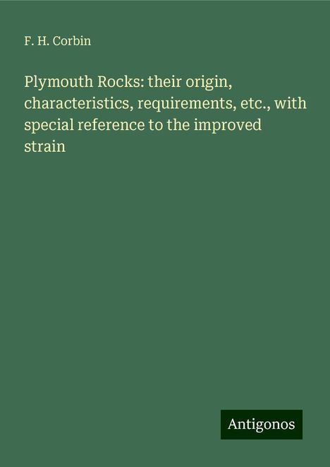 F. H. Corbin: Plymouth Rocks: their origin, characteristics, requirements, etc., with special reference to the improved strain, Buch