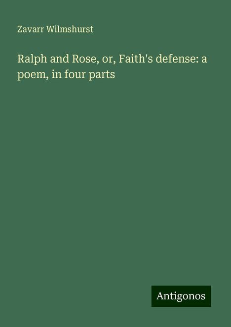 Zavarr Wilmshurst: Ralph and Rose, or, Faith's defense: a poem, in four parts, Buch