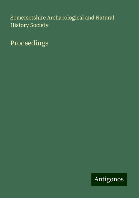 Somersetshire Archaeological and Natural History Society: Proceedings, Buch