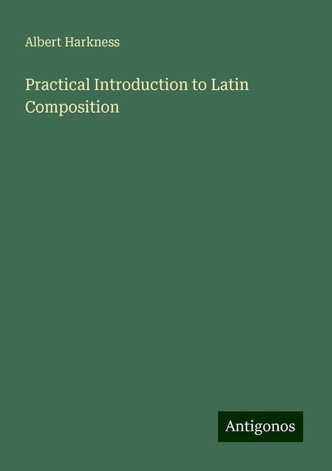 Albert Harkness: Practical Introduction to Latin Composition, Buch