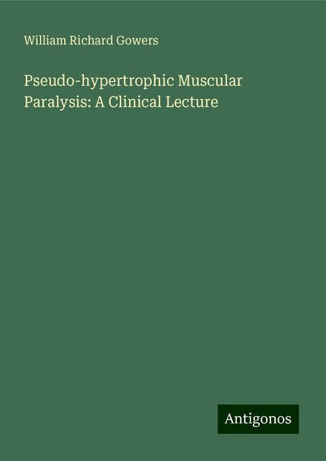 William Richard Gowers: Pseudo-hypertrophic Muscular Paralysis: A Clinical Lecture, Buch