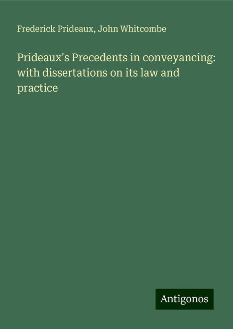 Frederick Prideaux: Prideaux's Precedents in conveyancing: with dissertations on its law and practice, Buch