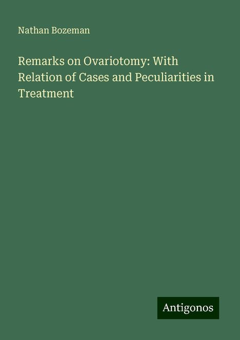 Nathan Bozeman: Remarks on Ovariotomy: With Relation of Cases and Peculiarities in Treatment, Buch