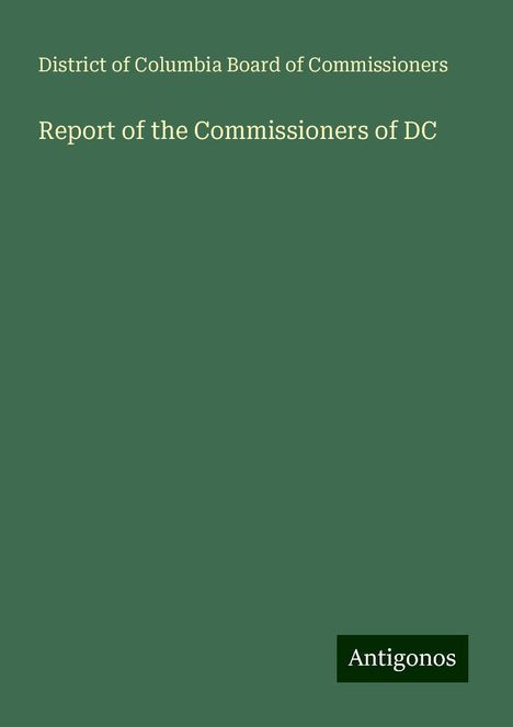 District of Columbia Board of Commissioners: Report of the Commissioners of DC, Buch