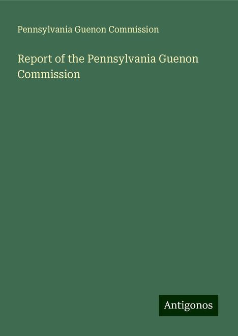 Pennsylvania Guenon Commission: Report of the Pennsylvania Guenon Commission, Buch