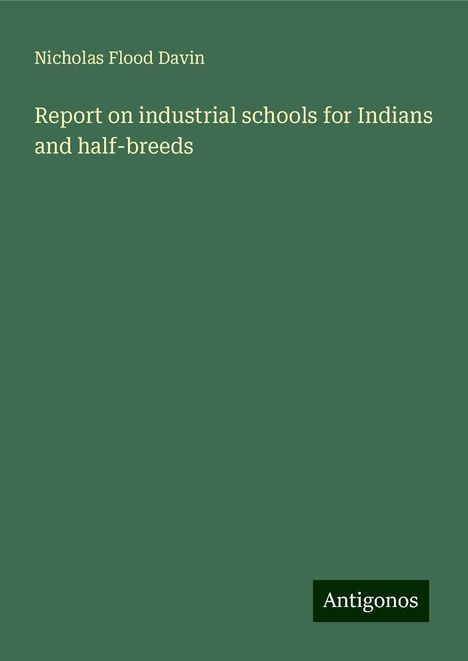 Nicholas Flood Davin: Report on industrial schools for Indians and half-breeds, Buch