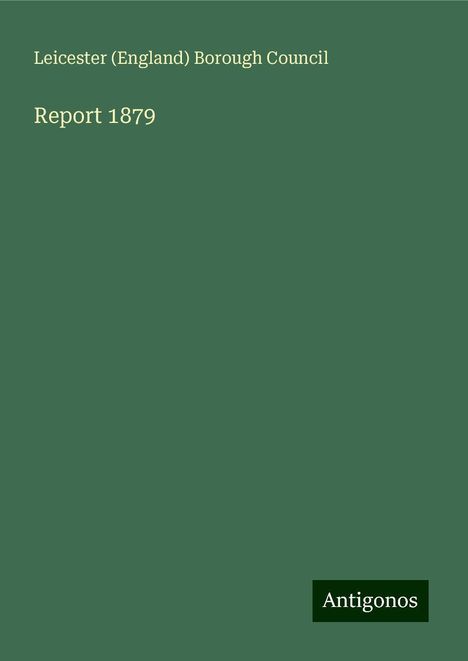 Leicester (England) Borough Council: Report 1879, Buch