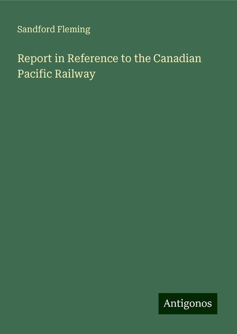 Sandford Fleming: Report in Reference to the Canadian Pacific Railway, Buch