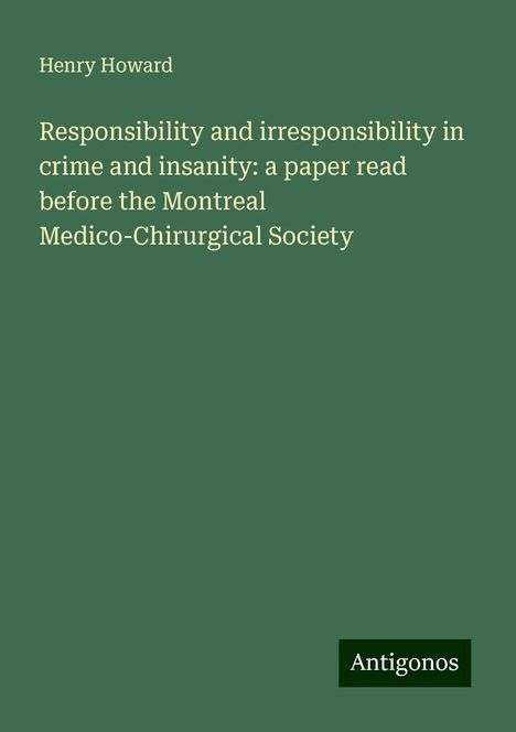 Henry Howard: Responsibility and irresponsibility in crime and insanity: a paper read before the Montreal Medico-Chirurgical Society, Buch