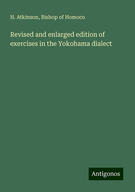 H. Atkinson: Revised and enlarged edition of exercises in the Yokohama dialect, Buch