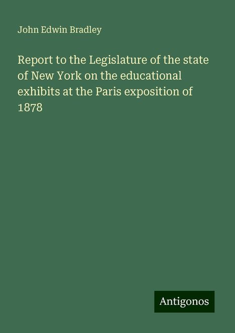 John Edwin Bradley: Report to the Legislature of the state of New York on the educational exhibits at the Paris exposition of 1878, Buch