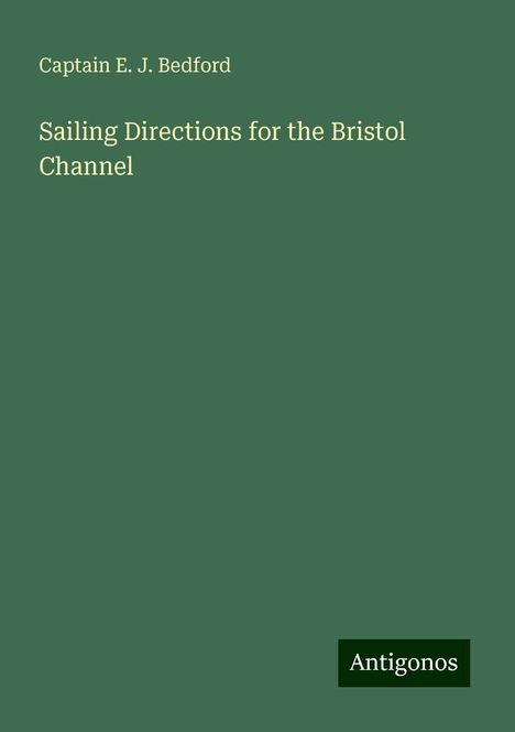 Captain E. J. Bedford: Sailing Directions for the Bristol Channel, Buch