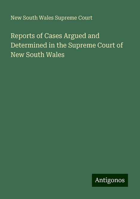 New South Wales Supreme Court: Reports of Cases Argued and Determined in the Supreme Court of New South Wales, Buch