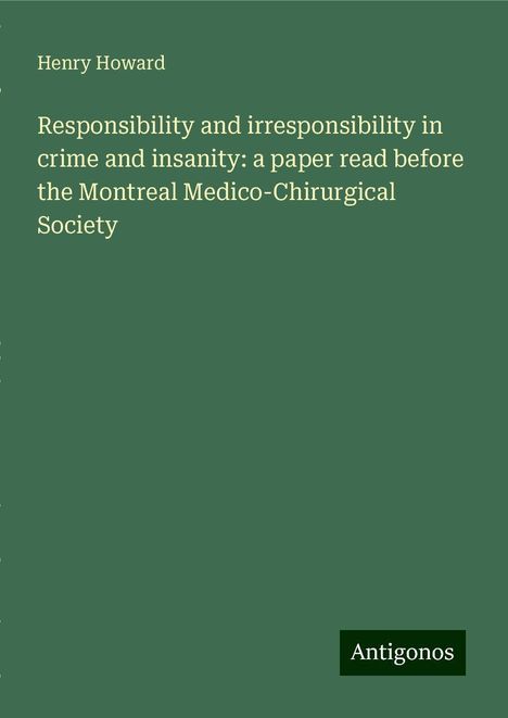 Henry Howard: Responsibility and irresponsibility in crime and insanity: a paper read before the Montreal Medico-Chirurgical Society, Buch