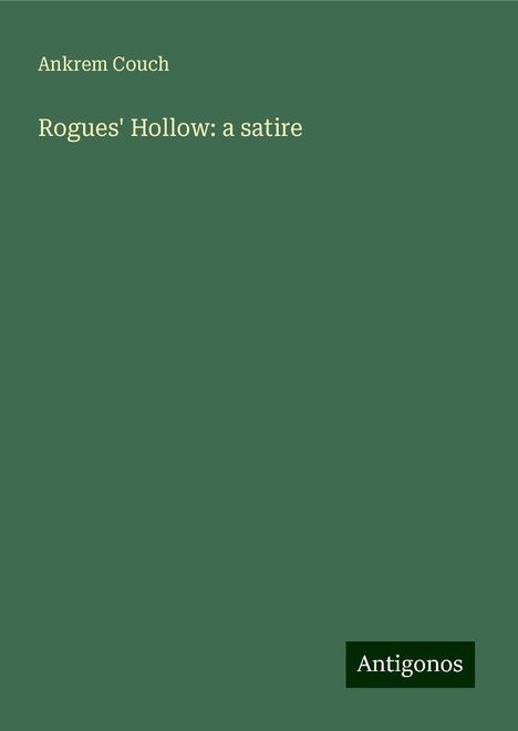 Ankrem Couch: Rogues' Hollow: a satire, Buch