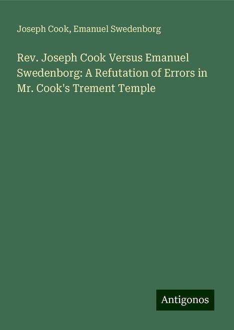 Joseph Cook: Rev. Joseph Cook Versus Emanuel Swedenborg: A Refutation of Errors in Mr. Cook's Trement Temple, Buch