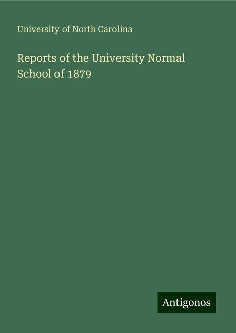 University Of North Carolina: Reports of the University Normal School of 1879, Buch