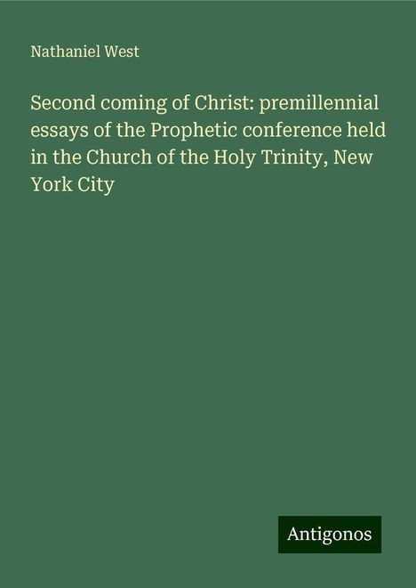 Nathaniel West: Second coming of Christ: premillennial essays of the Prophetic conference held in the Church of the Holy Trinity, New York City, Buch