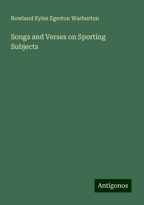 Rowland Eyles Egerton Warburton: Songs and Verses on Sporting Subjects, Buch