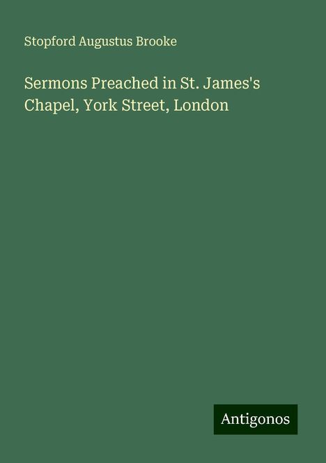 Stopford Augustus Brooke: Sermons Preached in St. James's Chapel, York Street, London, Buch