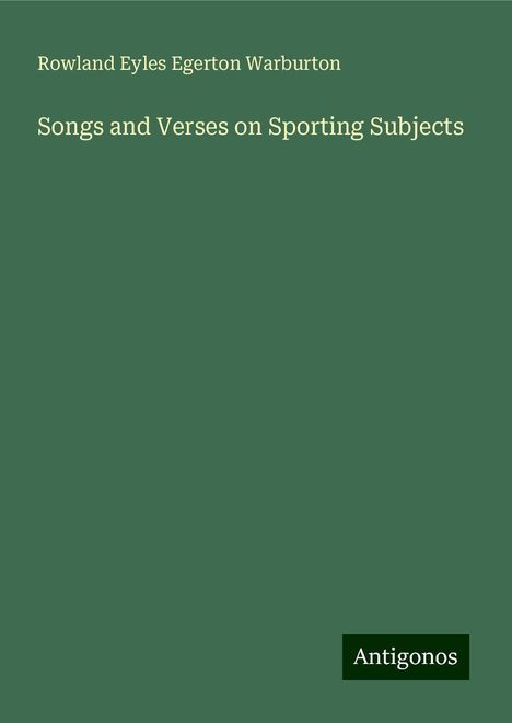 Rowland Eyles Egerton Warburton: Songs and Verses on Sporting Subjects, Buch