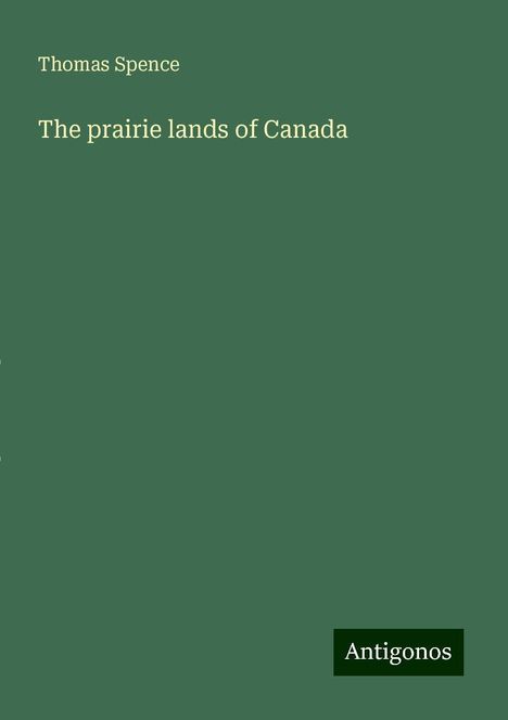 Thomas Spence: The prairie lands of Canada, Buch