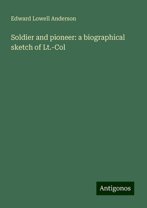 Edward Lowell Anderson: Soldier and pioneer: a biographical sketch of Lt.-Col, Buch