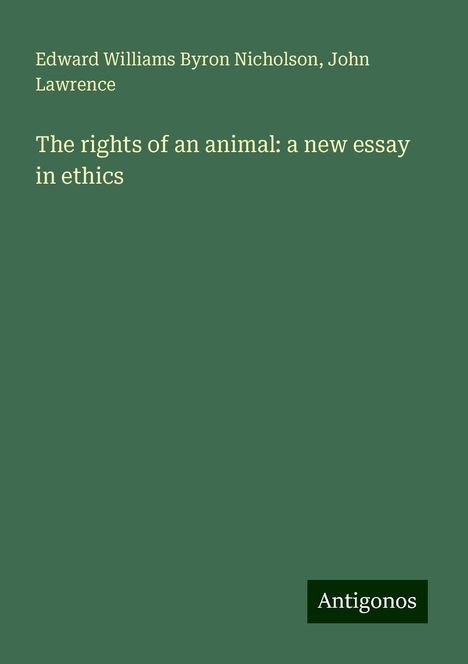 Edward Williams Byron Nicholson: The rights of an animal: a new essay in ethics, Buch