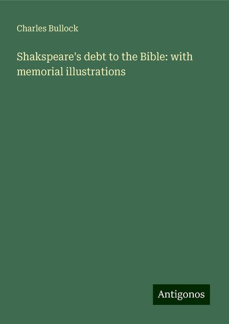 Charles Bullock: Shakspeare's debt to the Bible: with memorial illustrations, Buch