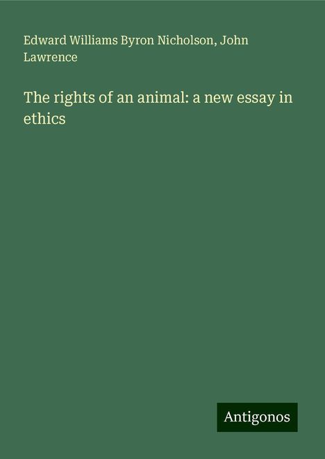 Edward Williams Byron Nicholson: The rights of an animal: a new essay in ethics, Buch