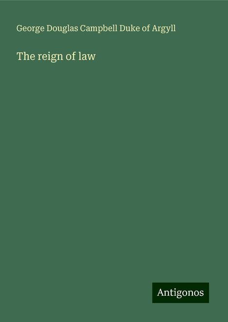 George Douglas Campbell Duke of Argyll: The reign of law, Buch