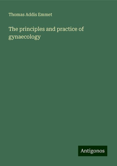 Thomas Addis Emmet: The principles and practice of gynaecology, Buch