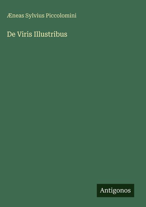Text: "Æneas Sylvius Piccolomini, De Viris Illustribus, Antigonos". Grüner Hintergrund, minimalistisches Design.