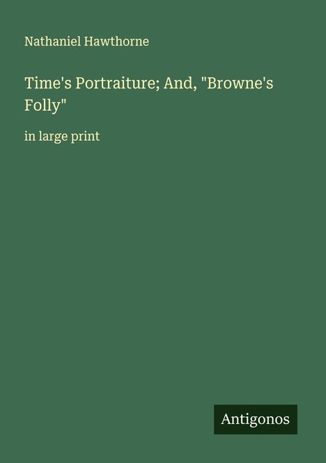 Nathaniel Hawthorne: Time's Portraiture; And, "Browne's Folly", Buch