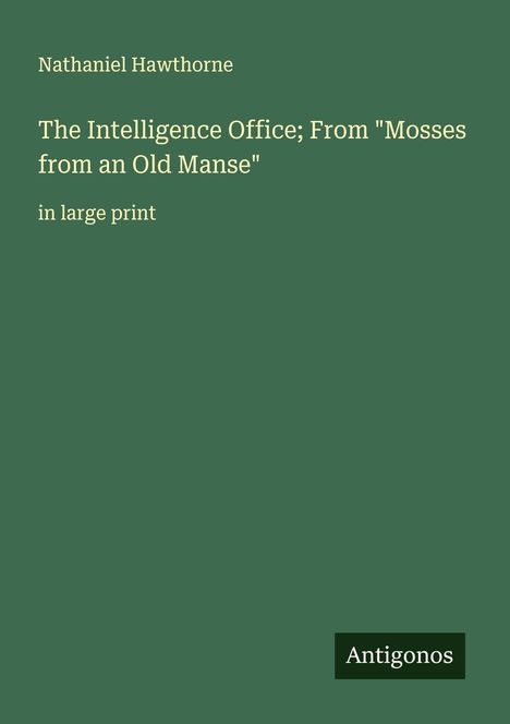 Nathaniel Hawthorne: The Intelligence Office; From "Mosses from an Old Manse", Buch
